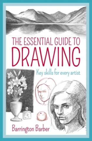 Kniha The Essential Guide to Drawing: Key Skills for Every Artist Barrington Barber