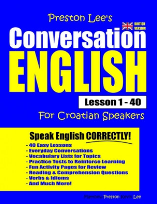 Könyv Preston Lee's Conversation English For Croatian Speakers Lesson 1 - 40 (British Version) Matthew Preston