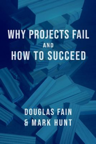Carte Why Projects Fail and How to Succeed Mark Anthony Hunt