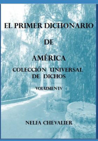 Carte EL PRIMER DICHONARIO DE AMÉRICA Vol. IV - ILUSTRADA: Colección Universal de Dichos Nelfa Chevalier