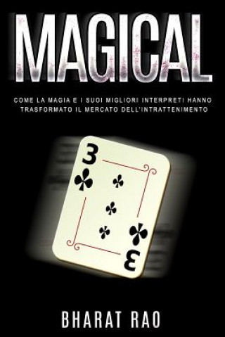 Könyv Magical: Come La Magia E I Suoi Migliori Interpreti Hanno Trasformato Il Mercato Dell'intrattenimento Bharat Rao