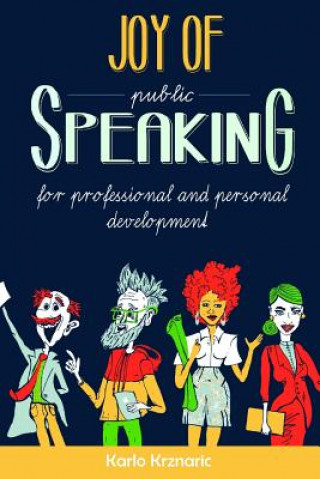 Könyv Joy of Speaking: Public Speaking for Professional and Personal Development Karlo Krznaric