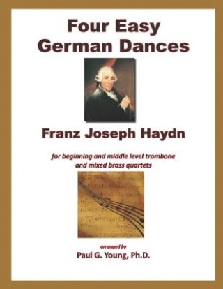 Kniha Four Easy German Dances: For Trombone and Mixed Brass Quartet Paul G. Young Ph. D.