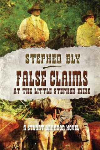 Carte False Claims at the Little Stephen Mine Stephen Bly