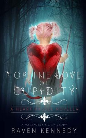 Kniha For the Love of Cupidity: A Valentine's Day Novella Raven Kennedy