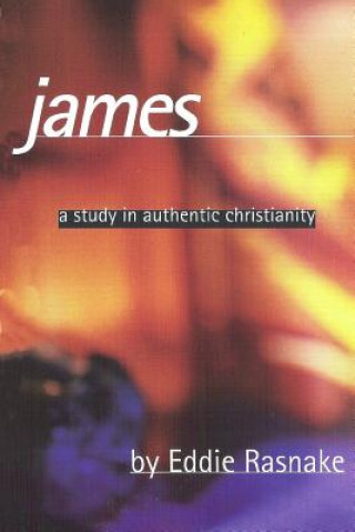 Kniha James: A Study in Authentic Christianity Eddie Rasnake