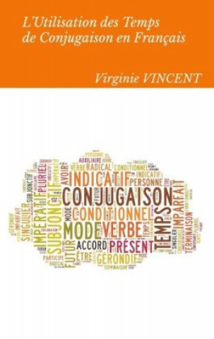 Kniha L'Utilisation des temps de conjugaison en français Virginie Vincent