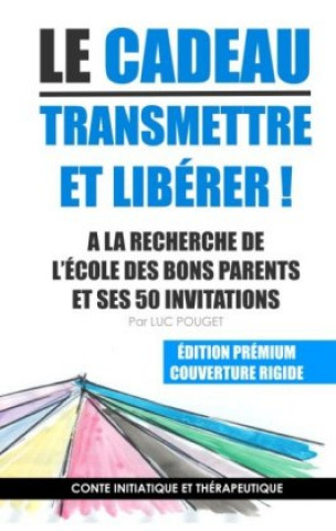 Kniha Le cadeau, transmettre et libérer ! Luc Pouget