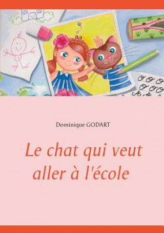 Könyv Le chat qui veut aller a l'ecole Dominique Godart