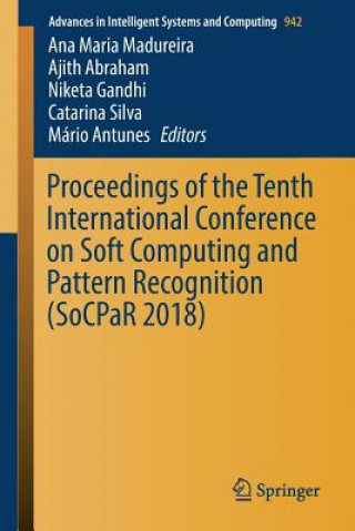 Carte Proceedings of the Tenth International Conference on Soft Computing and Pattern Recognition (SoCPaR 2018) Ana Maria Madureira