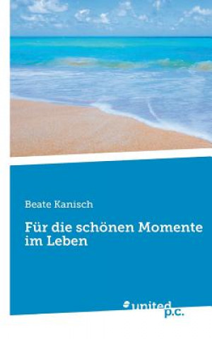 Könyv Fur die schoenen Momente im Leben Beate Kanisch