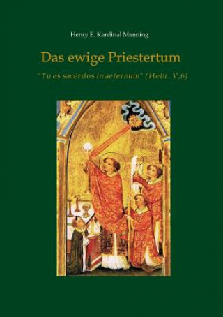 Könyv Das ewige Priestertum Henry E. Kardinal Manning