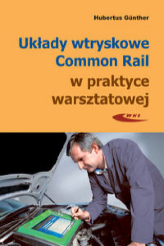 Книга Układy wtryskowe Common Rail w praktyce warsztatowej Gunther Hubertus