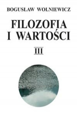 Könyv Filozofia i wartości Tom 3 Wolniewicz Bogusław