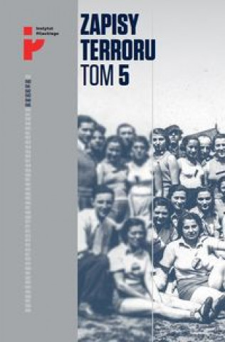 Kniha Zapisy Terroru Tom 5. Auschwitz-Birkenau. Życie w fabryce śmierci / Instytut Solidarności i Męstwa Praca zbiorowa