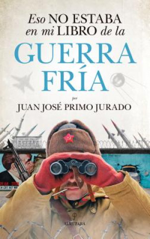 Книга ESO NO ESTABA EN MI LIBRO DE LA GUERRA FRÍA JUAN JOSE PRIMO JURADO
