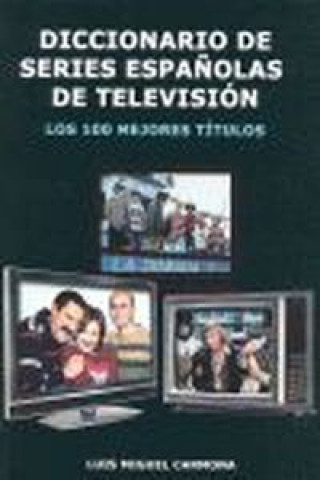 Carte DICCIONARIO DE SERIES ESPAÑOLAS DE TELEVISIÓN LUIS MIGUEL CARMONA BARGUILLA
