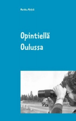 Książka Opintiellä Oulussa Markku Myllylä