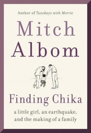 Kniha Finding Chika: A Little Girl, an Earthquake, and the Making of a Family Mitch Albom
