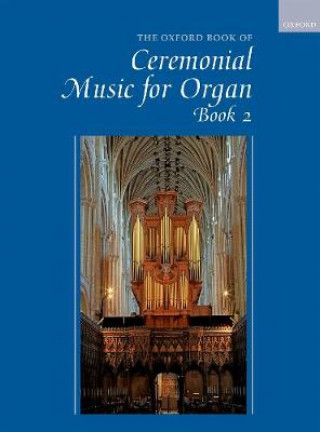 Materiale tipărite Oxford Book of Ceremonial Music for Organ, Book 2 Robert Gower