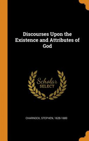 Kniha Discourses Upon the Existence and Attributes of God Stephen Charnock