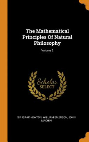 Kniha Mathematical Principles of Natural Philosophy; Volume 3 Sir Isaac Newton