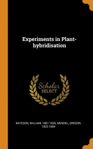 Kniha Experiments in Plant-Hybridisation William Bateson