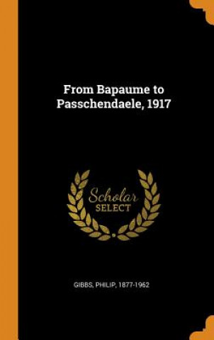 Carte From Bapaume to Passchendaele, 1917 Philip Gibbs