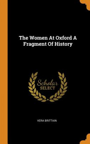 Könyv Women at Oxford a Fragment of History Vera Brittain