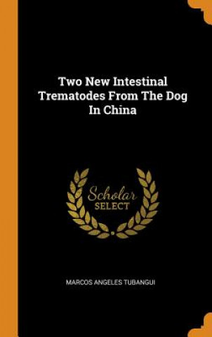 Carte Two New Intestinal Trematodes from the Dog in China Marcos Angeles Tubangui