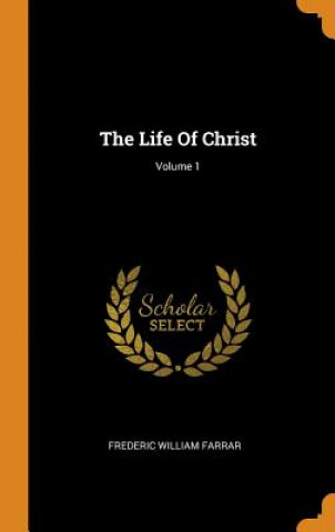 Buch Life of Christ; Volume 1 Frederic William Farrar