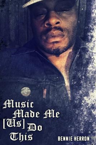 Knjiga Music Made me us Do This Bennie Herron