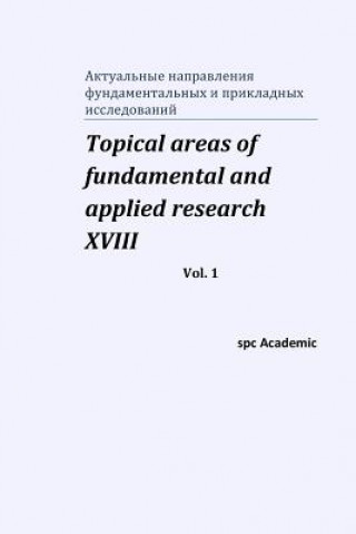 Carte Topical areas of fundamental and applied research XVIII. Vol. 1 Spc Academic