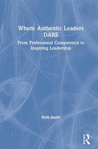 Carte Where Authentic Leaders DARE Ruth Smith