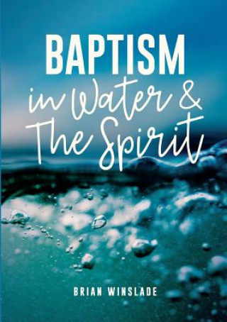 Kniha Baptism in Water and the Spirit Brian N Winslade