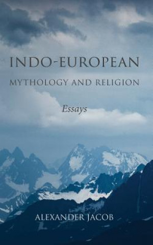Kniha Indo-European Mythology and Religion Alexander Jacob