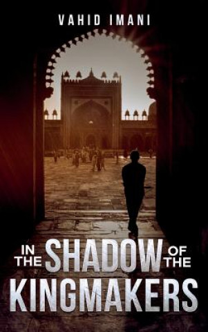 Könyv In the Shadow of the Kingmakers Vahid Imani