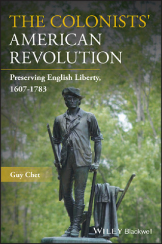 Book Colonists' American Revolution - Preserving English Liberty, 1607-1783 Guy Chet