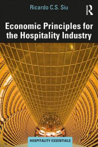 Book Economic Principles for the Hospitality Industry Ricardo Chi Sen Siu