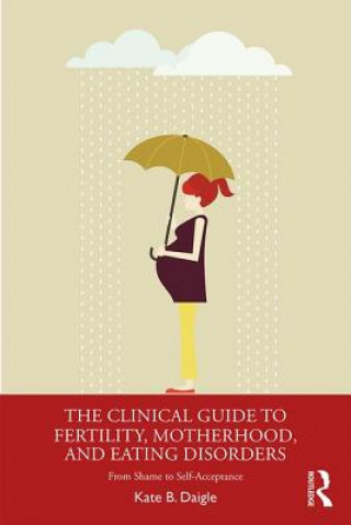 Book Clinical Guide to Fertility, Motherhood, and Eating Disorders Daigle