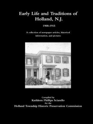 Kniha Early Life and Traditions of Holland, N.J.  1908-1915 Kathleen Phillips Sciarello