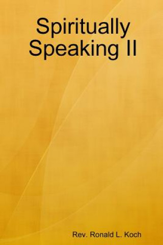 Könyv Spiritually Speaking II Rev Ronald L Koch