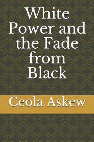 Book White Power and the Fade from Black Ceola Askew