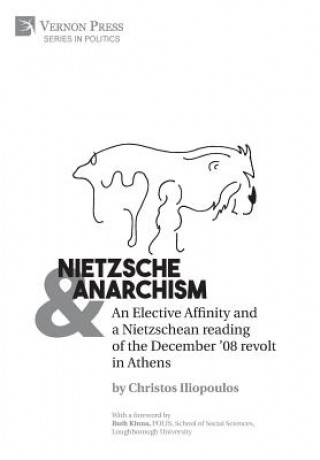 Kniha Nietzsche & Anarchism: An Elective Affinity and a Nietzschean reading of the December '08 revolt in Athens Christos Iliopoulos