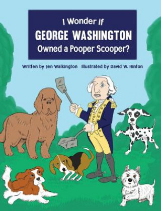 Książka I Wonder if George Washington Owned a Pooper Scooper? Jen Walkington