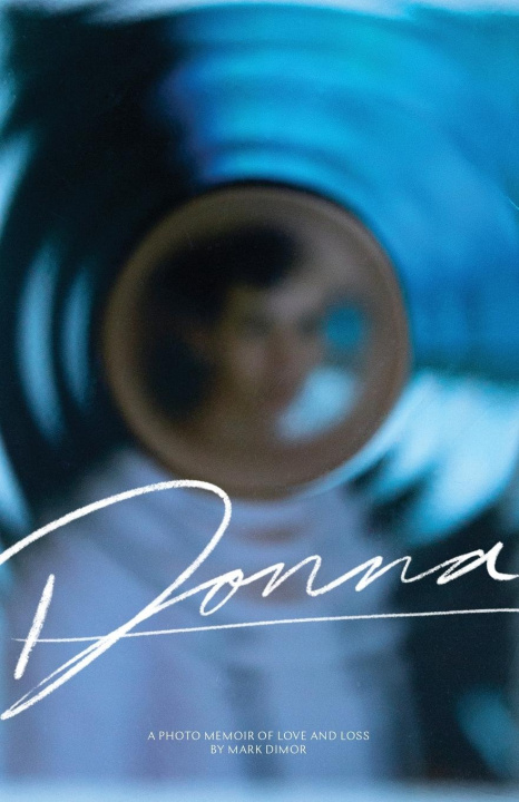 Könyv Donna, A Photo Memoir of Love and Loss Dimor Mark Dimor