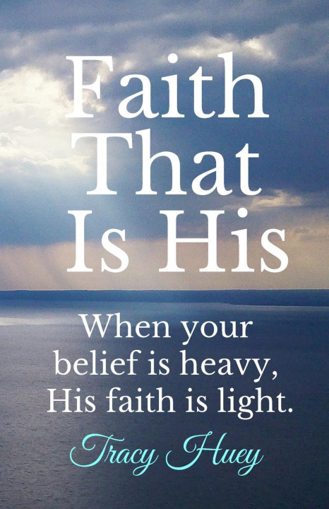 Kniha Faith That is His Tracy Huey