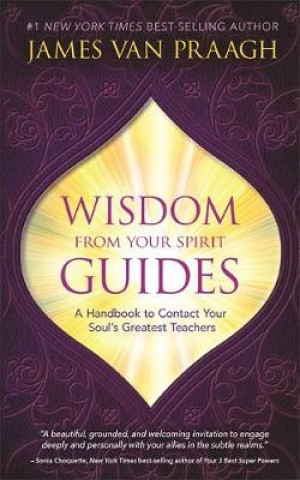 Kniha Wisdom from Your Spirit Guides James Van Praagh