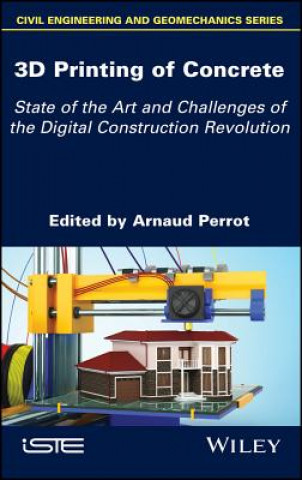 Kniha 3D Printing of Concrete - State of the Art and Challenges of the Digital Construction Revolution Arnaud Perrot