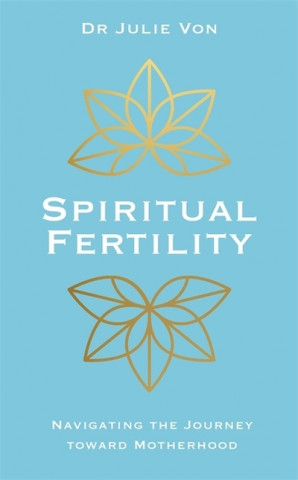 Книга Spiritual Fertility Dr Julie Von